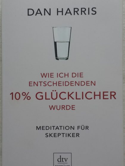 Meditation für Skeptiker - Wie ich die entscheidenden 10% glücklicher wurde